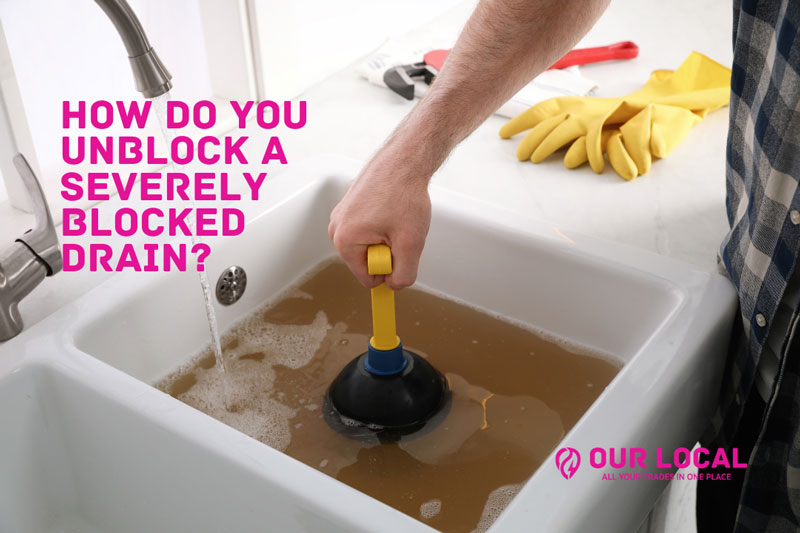 how to unblock severely blocked drains